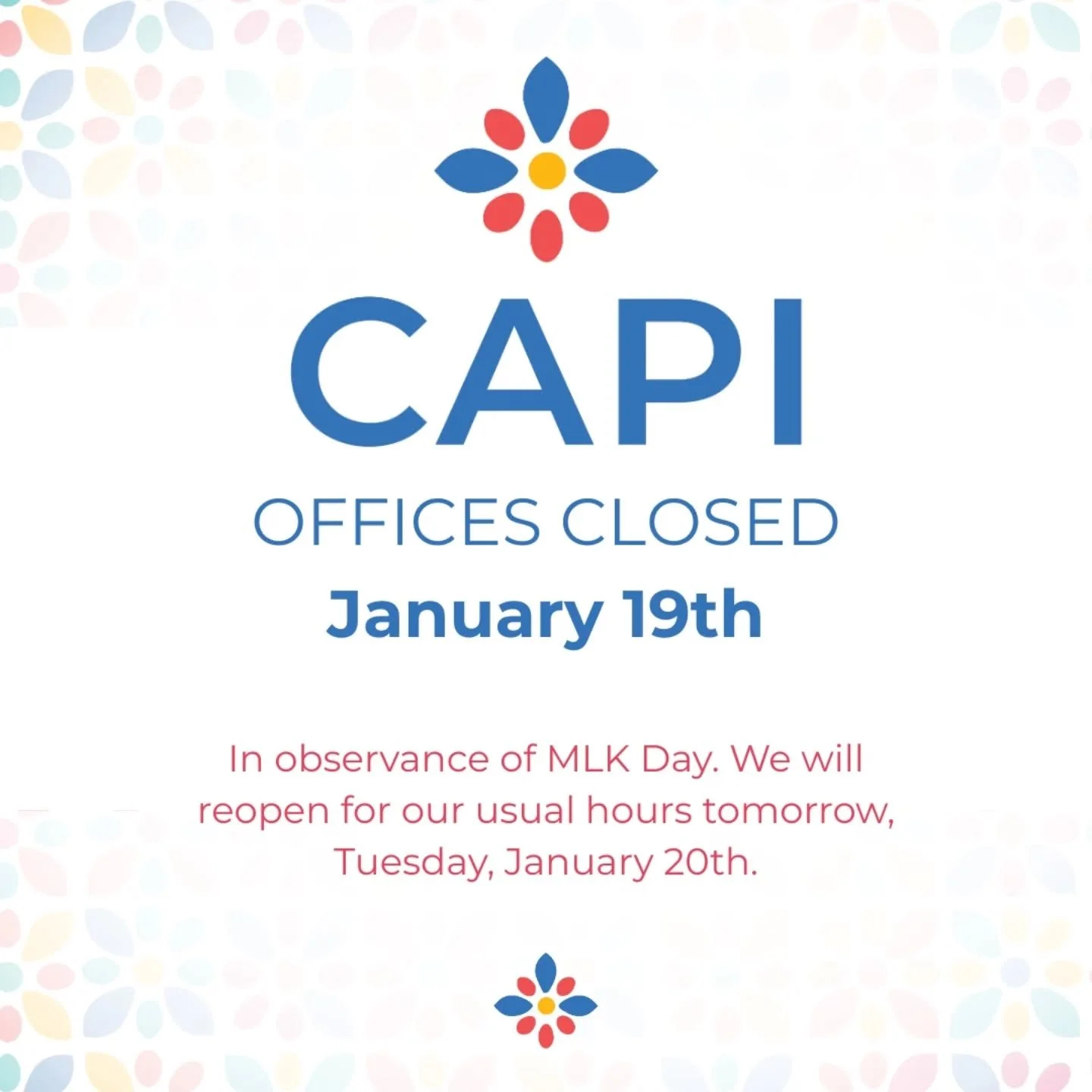 CAPI is closed today, Monday, January 19th in observance of MLK Day. We will reopen for our usual hours tomorrow. 

See you then!