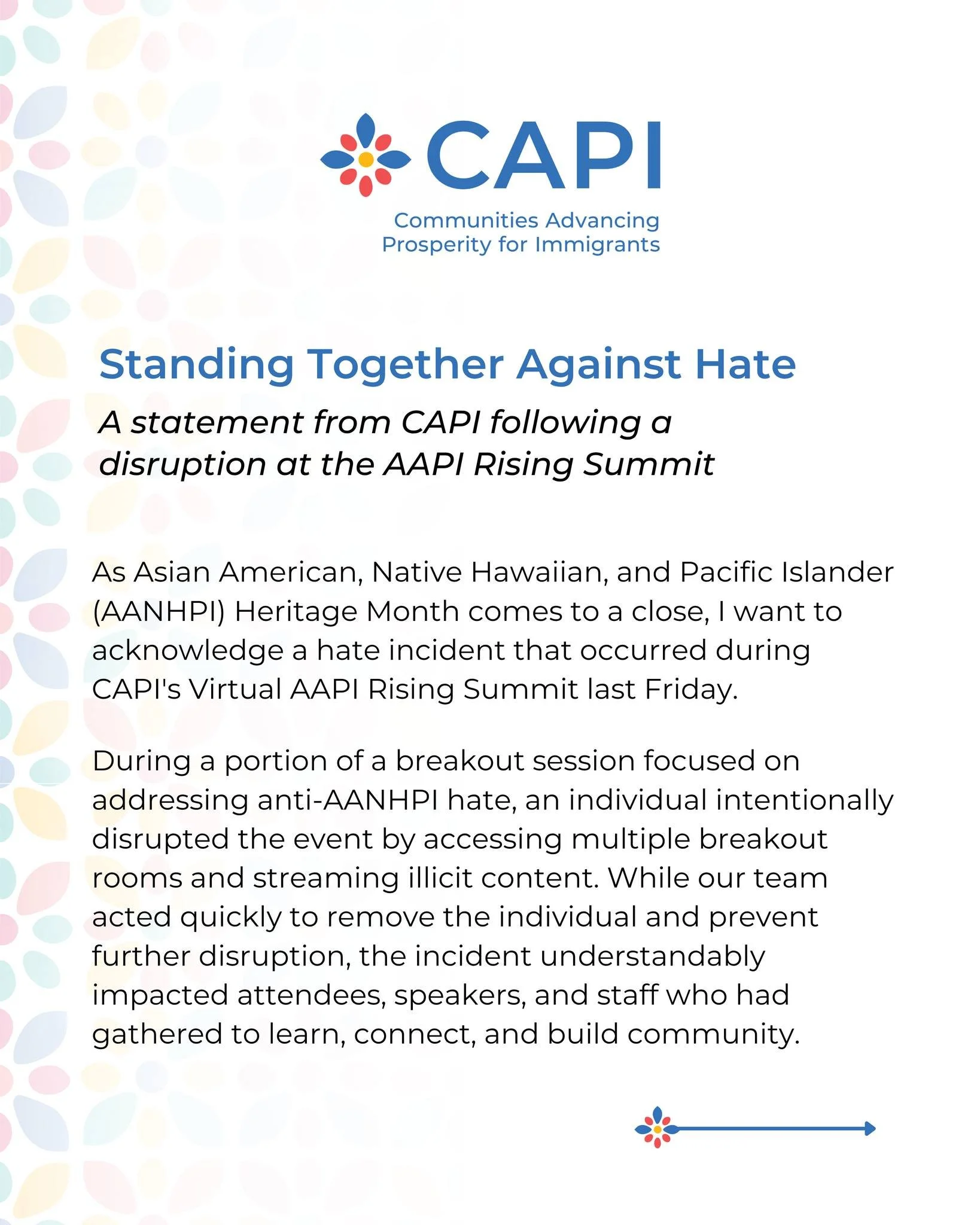 Standing Together Against Hate
A statement from CAPI following a disruption at the AAPI Rising Summit

As Asian American, Native Hawaiian, and Pacific Islander (AANHPI) Heritage Month comes to a close, I want to acknowledge a hate incident that occur