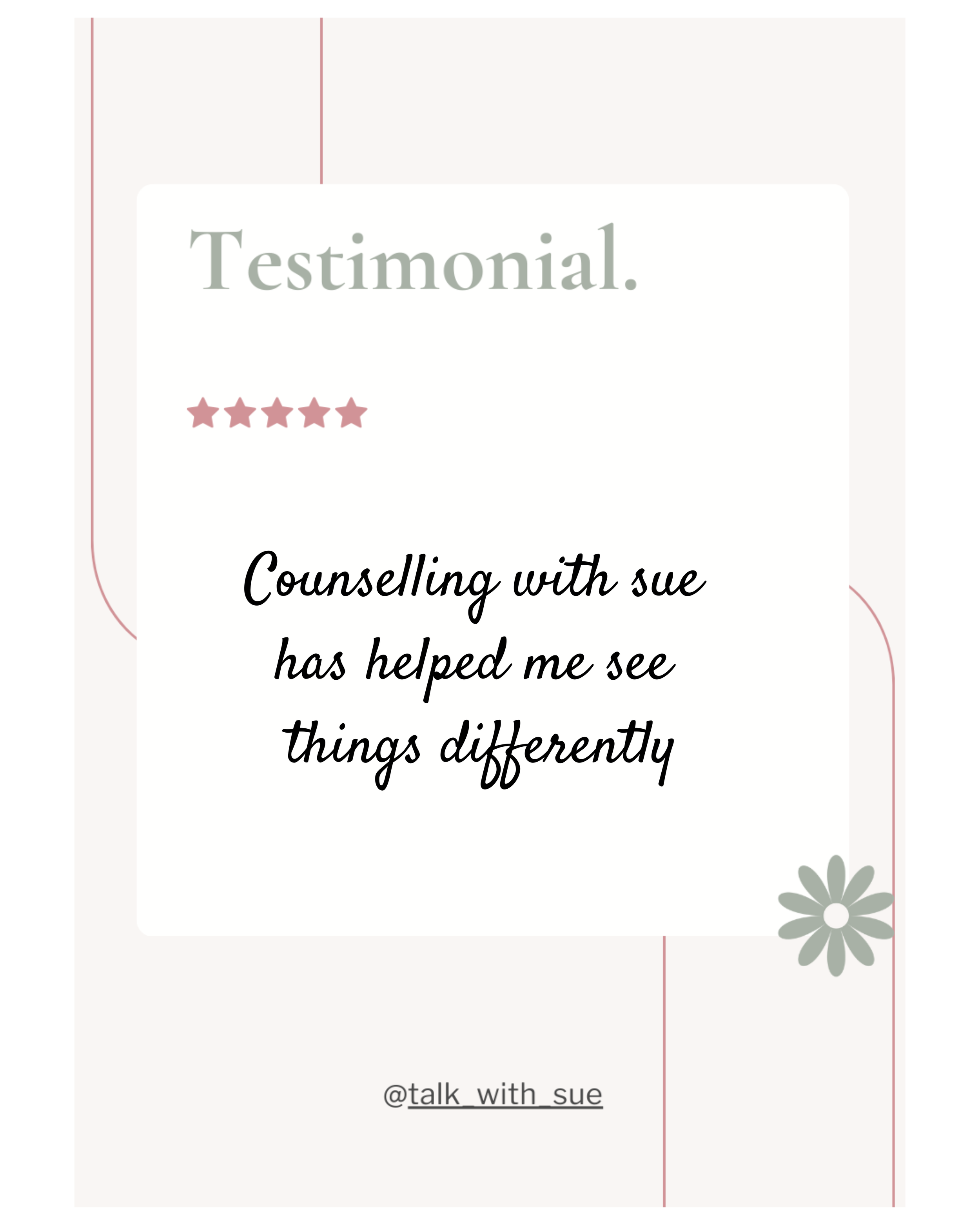 Testimonial card with five stars, the text 'Counselling with sue has helped me see things differently,' a flower graphic, and a social media handle '@talk_with_sue'.