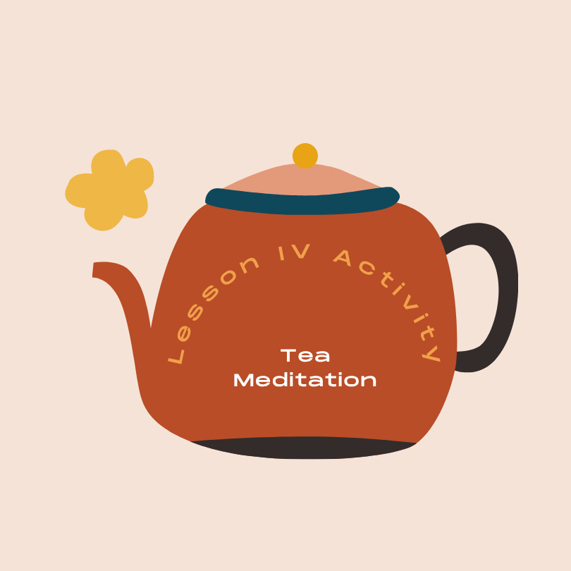 Lesson IV Activity: Tea Meditation