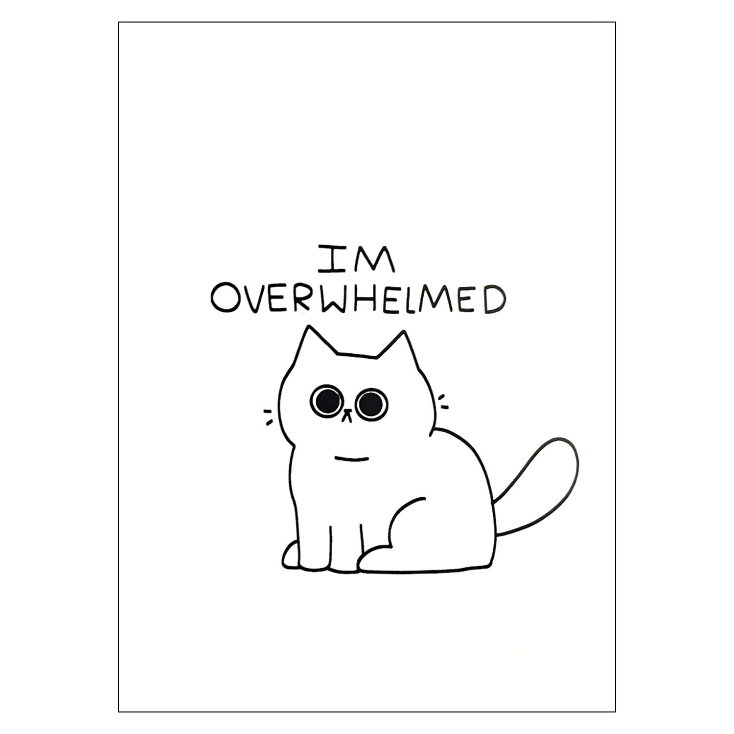 I’M OVERWHELMED Original Art Print