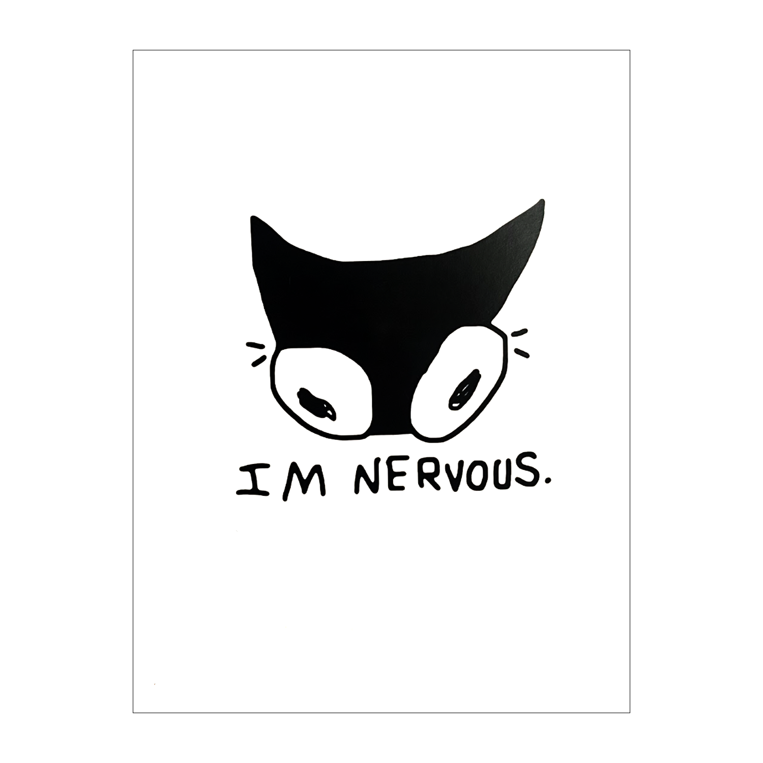 IM NERVOUS Original Art Print