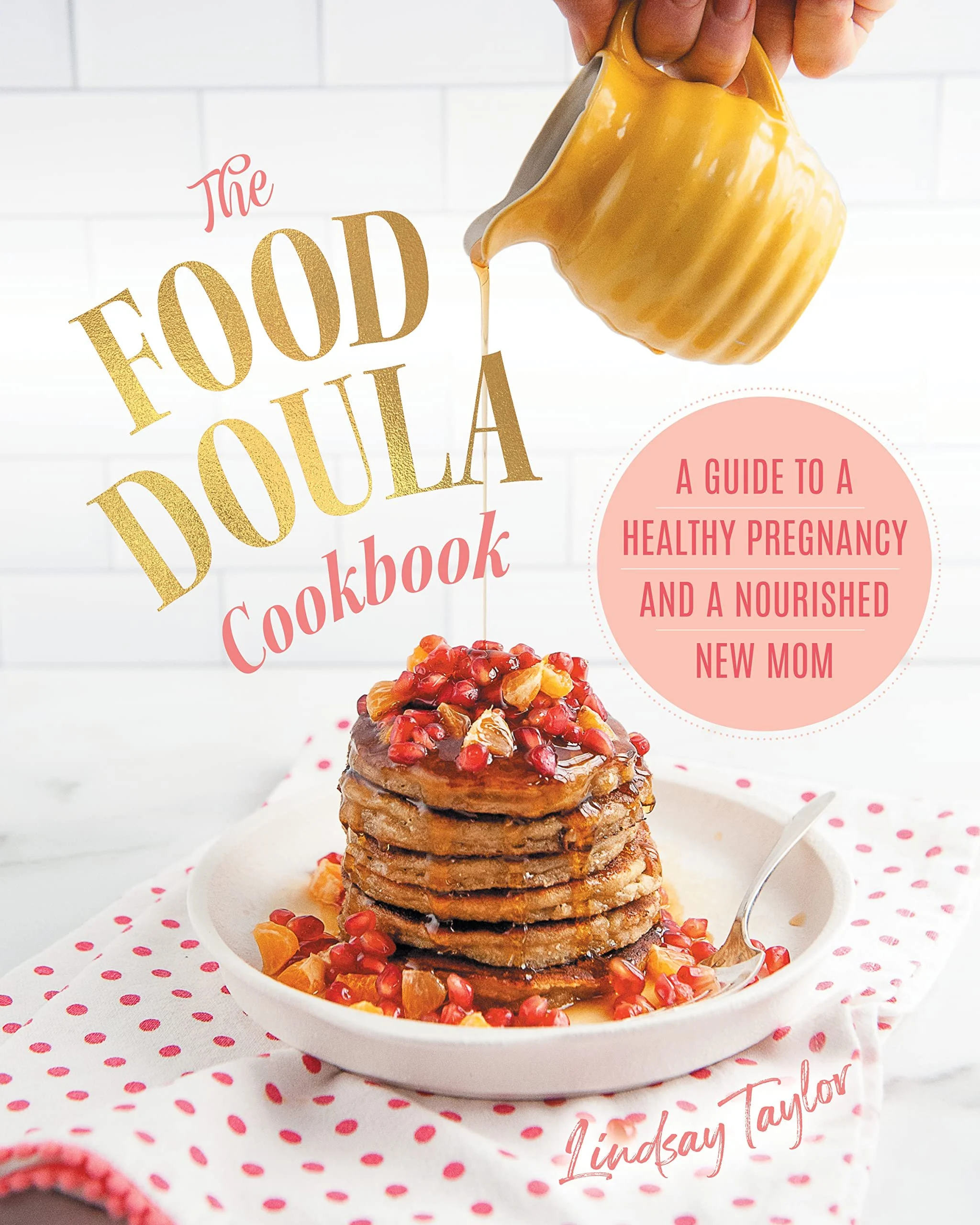 The Food Doula Cookbook: Lindsay Taylor