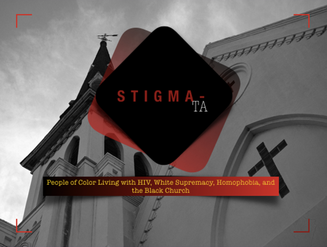 STIGMA - TA: People of Color Living with HIV, White Supremacy, the Black church, homophobia, and community health.