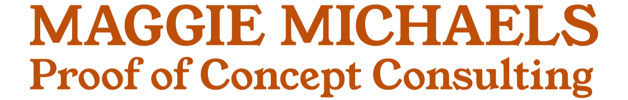 MAGGIE MICHAELS -  PROOF OF CONCEPT CONSULTING