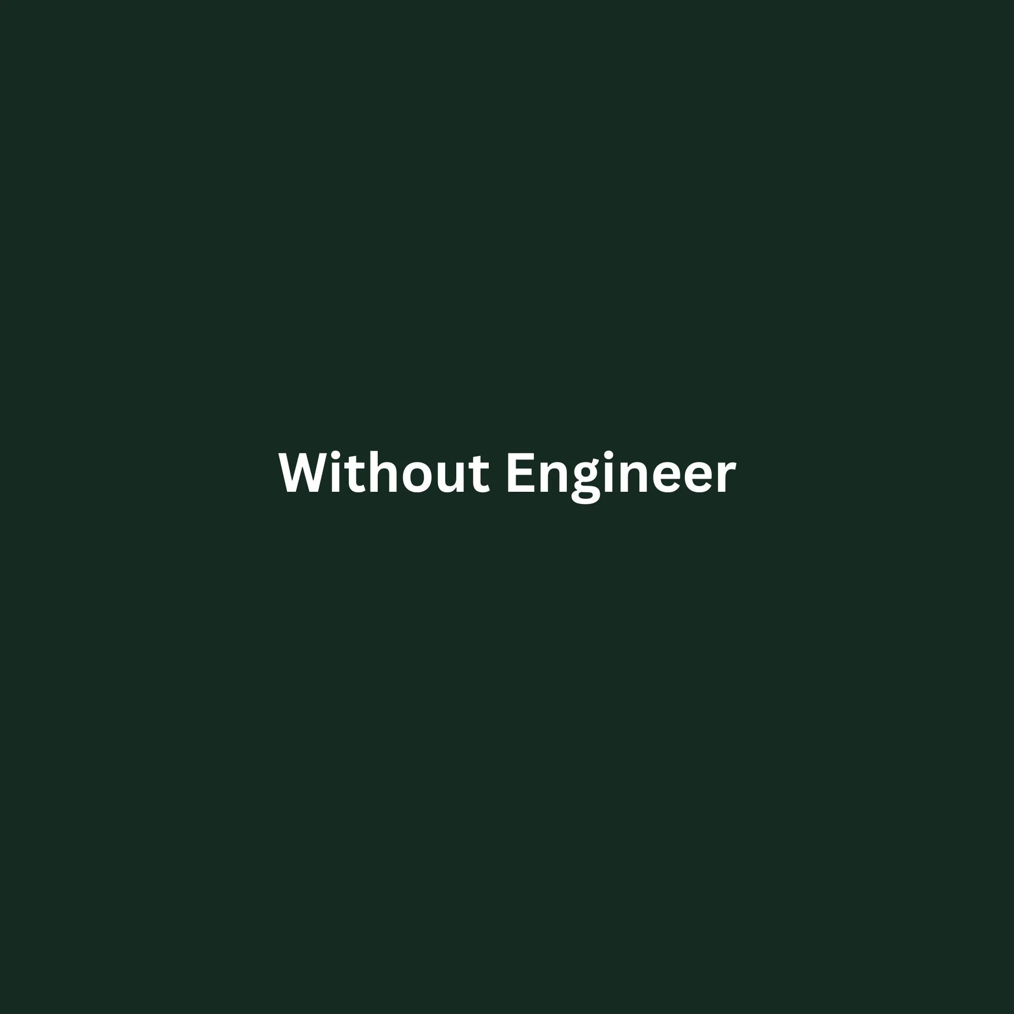 Without Engineer