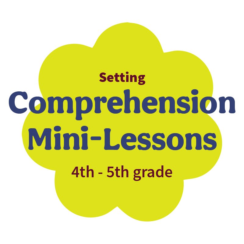 Comprehension Mini-Lessons: Setting 4-5