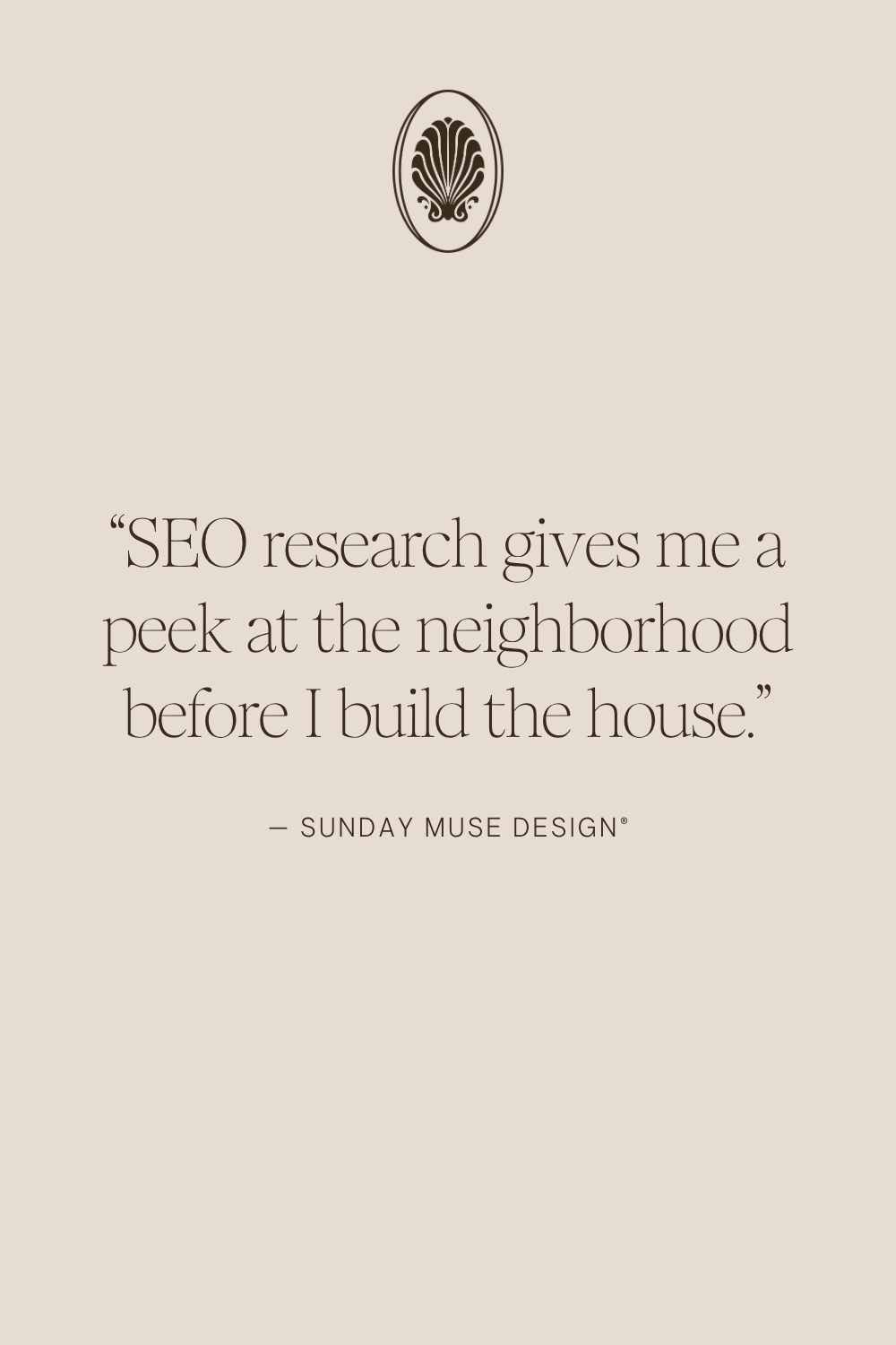 Quoted text of “SEO research gives me a peek at the neighborhood before I build the house”