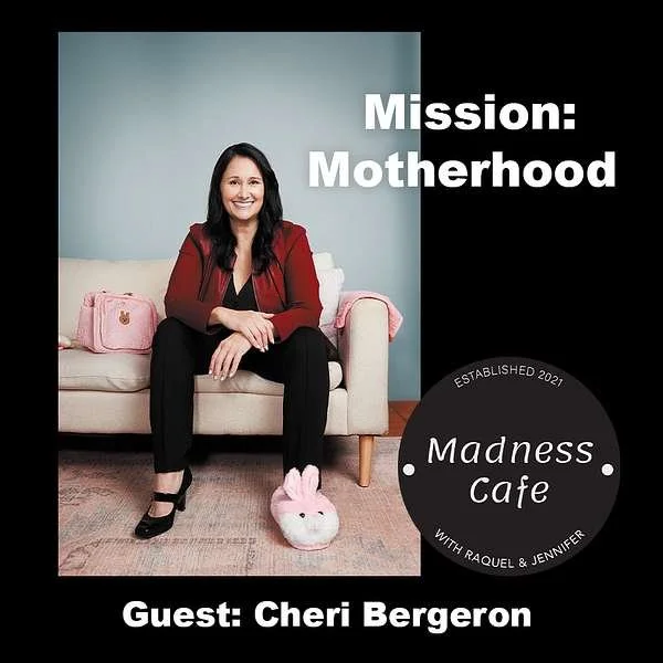 Madness Cafe interview:  Mission: Motherhood with guest Cheri Bergeron