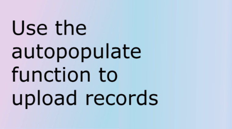 Use the autopopulate function to upload records