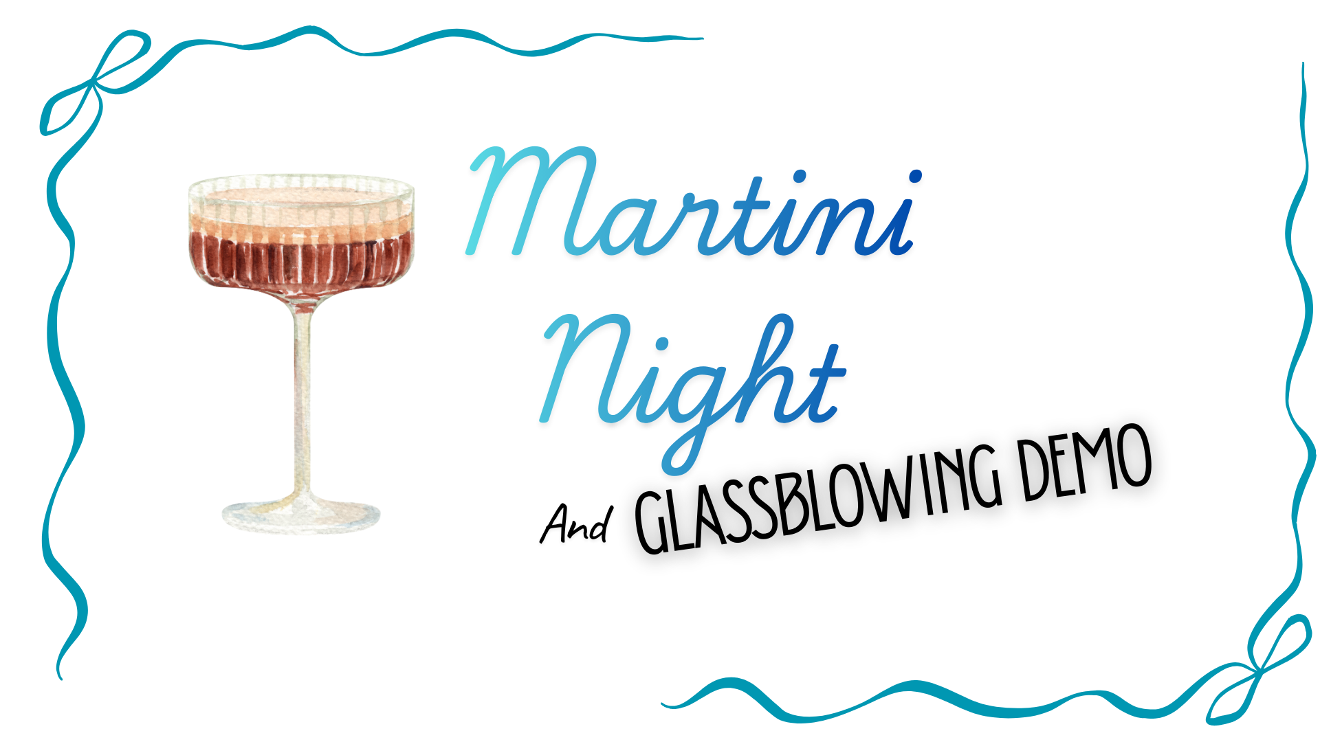 Martini Night AND Glassblowing Demo