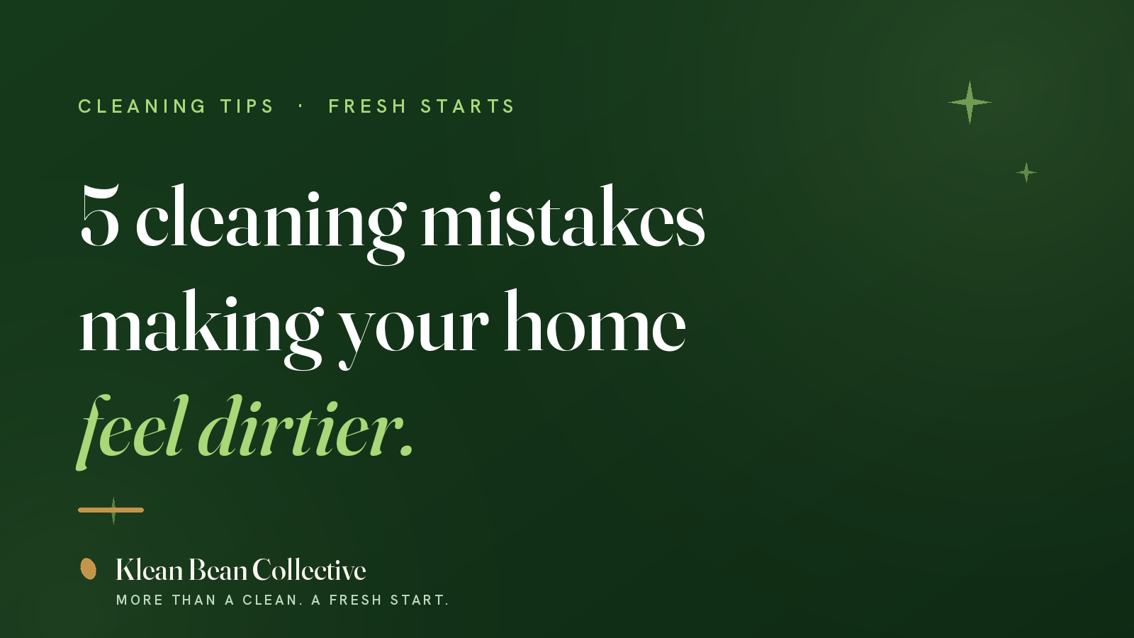 5 Cleaning Mistakes That Could Be Making Your Home Feel Dirtier