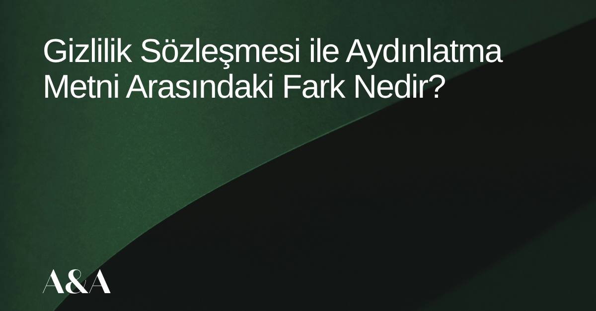 Gizlilik Sözleşmesi ile Aydınlatma Metni Arasındaki Fark Nedir?