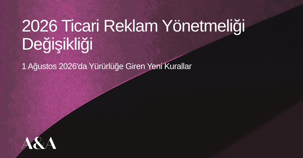 2026 Ticari Reklam Yönetmeliği Değişikliği: 1 Ağustos'ta Yürürlüğe Giren Yeni Kurallar