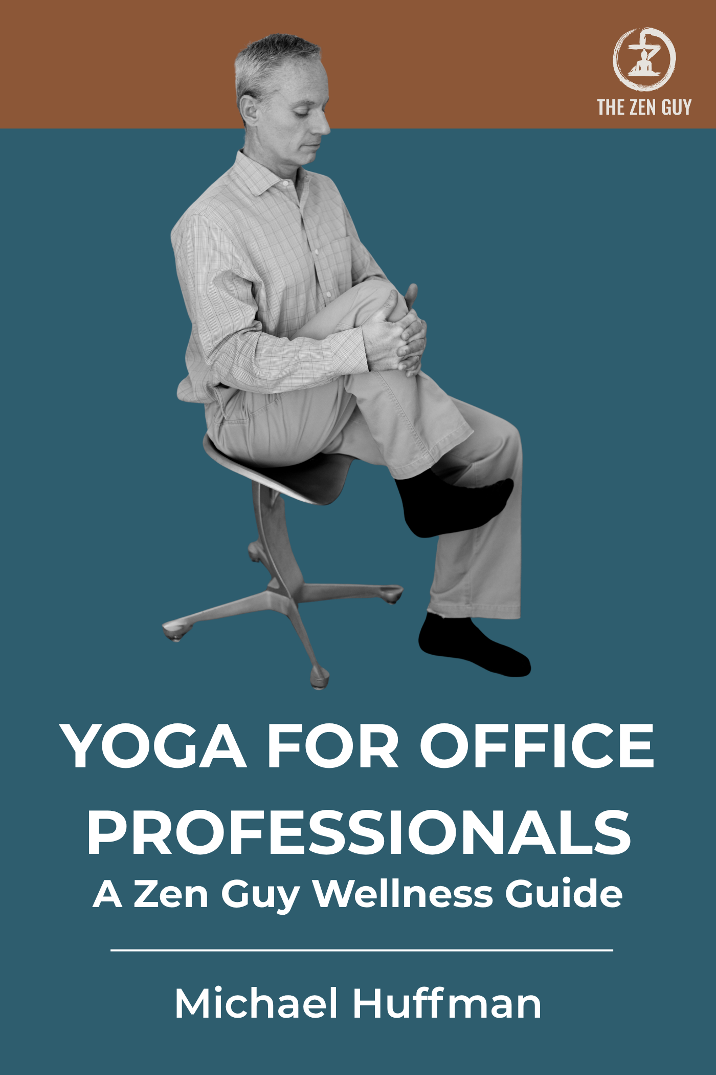 Yoga for Office Professionals — A Zen Guy Wellness Guide by Michael Huffman