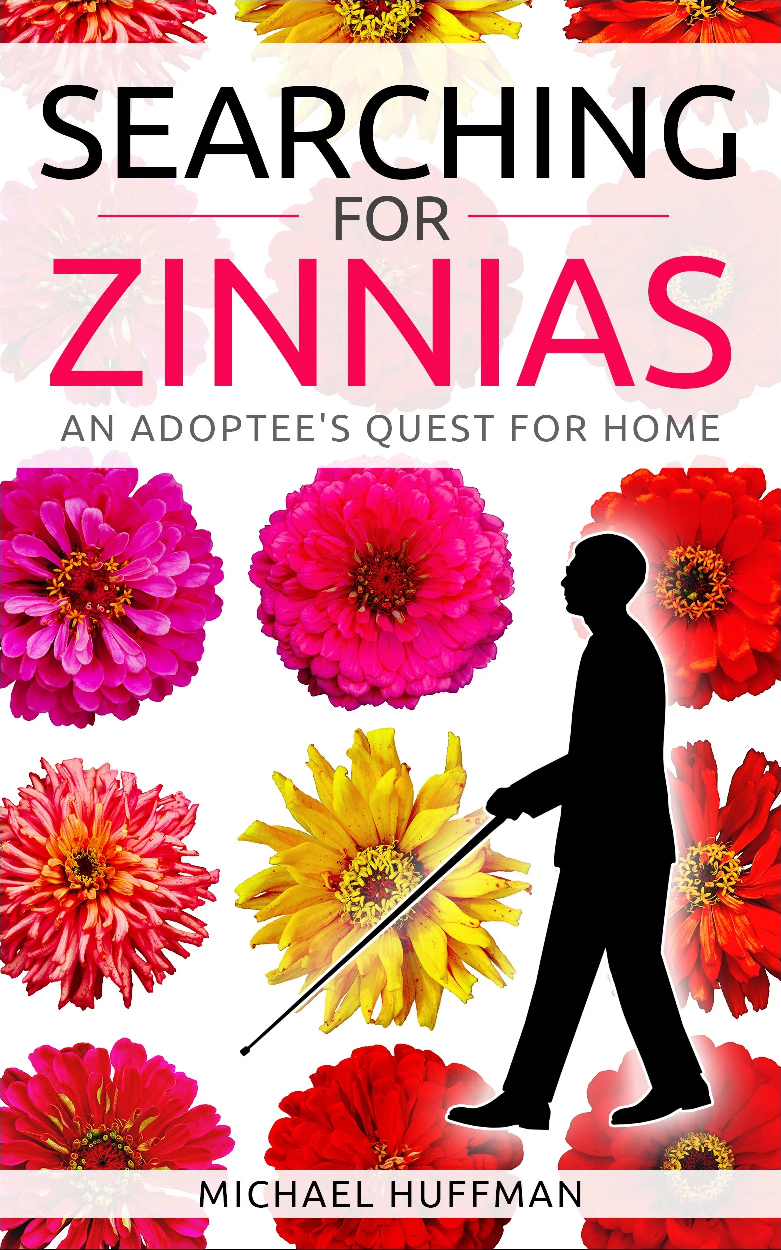 Searching for Zinnias: An Adoptee's Quest for Home — memoir by Michael Huffman