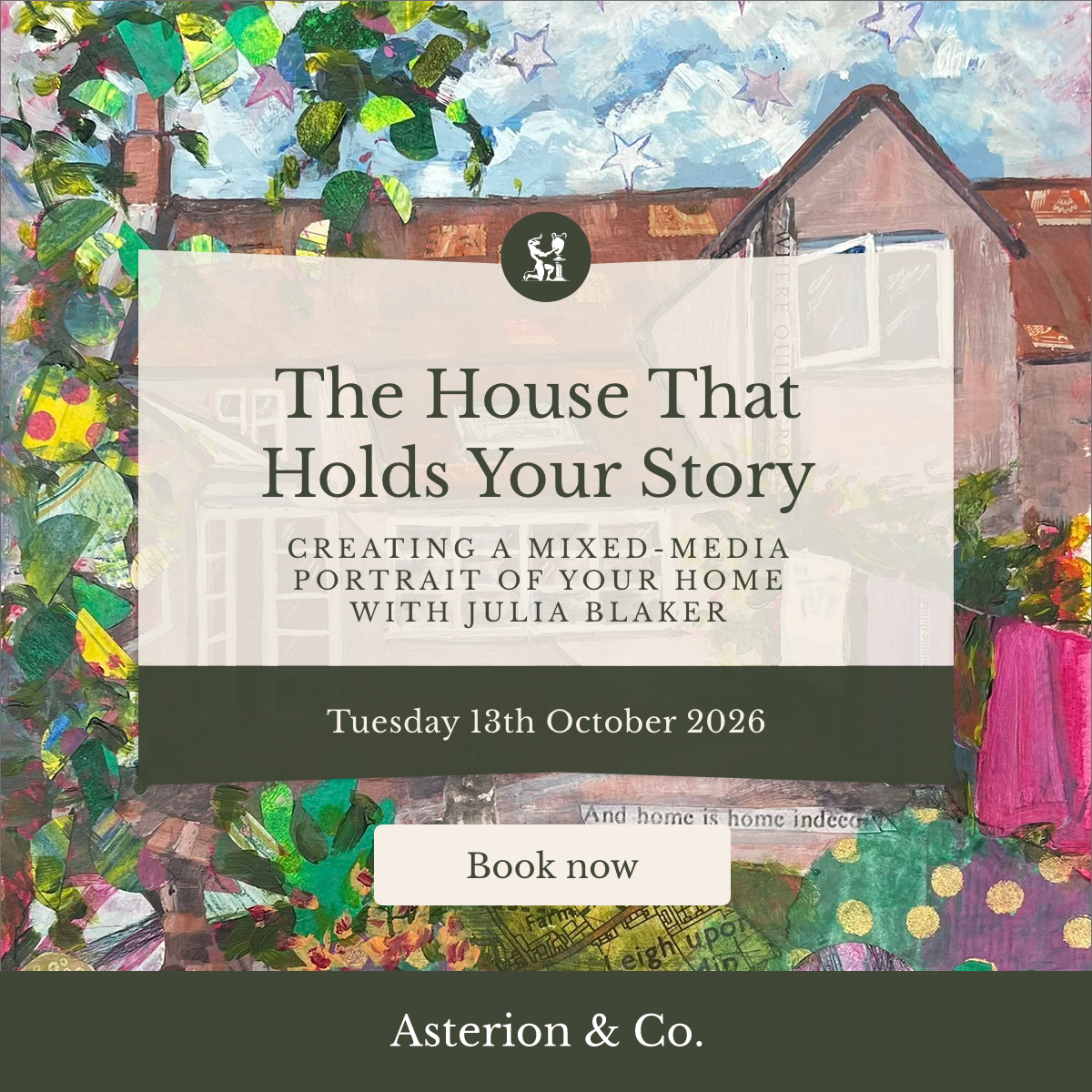The House That Holds Your Story: Creating a Mixed-Media Portrait of Your Home. | Tuesday 13th October 2026