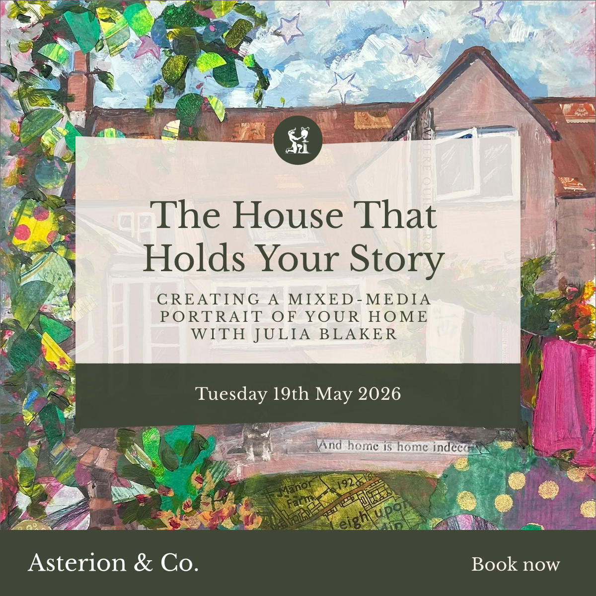 The House That Holds Your Story: Creating a Mixed-Media Portrait of Your Home. | Tuesday 19th May 2026
