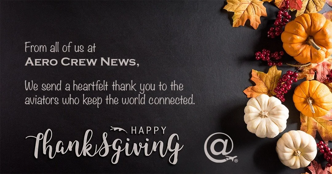 Happy Thanksgiving! 

From all of us at AERO CREW NEWS,
We send a heartfelt thank you to the aviators who keep the world connected.