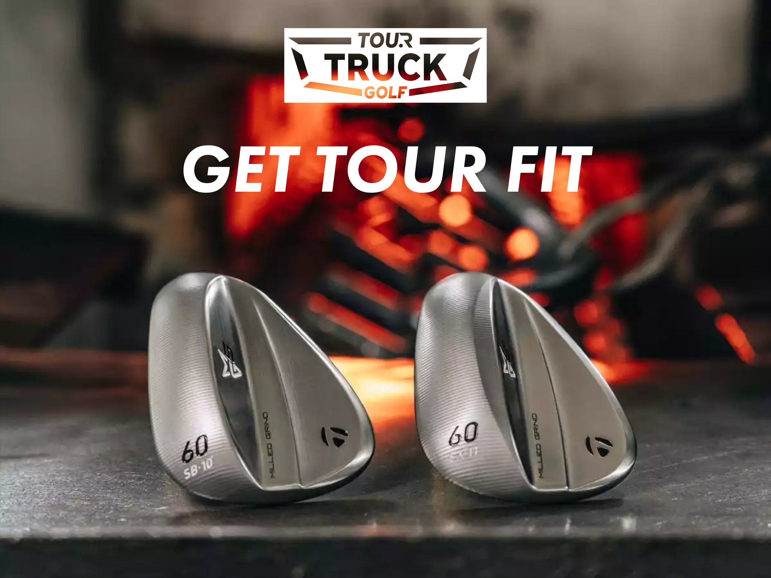 Two golf wedges with a fire in the background and the text 'Tour Truck Golf' and 'Get Tour Fit' overlaid.