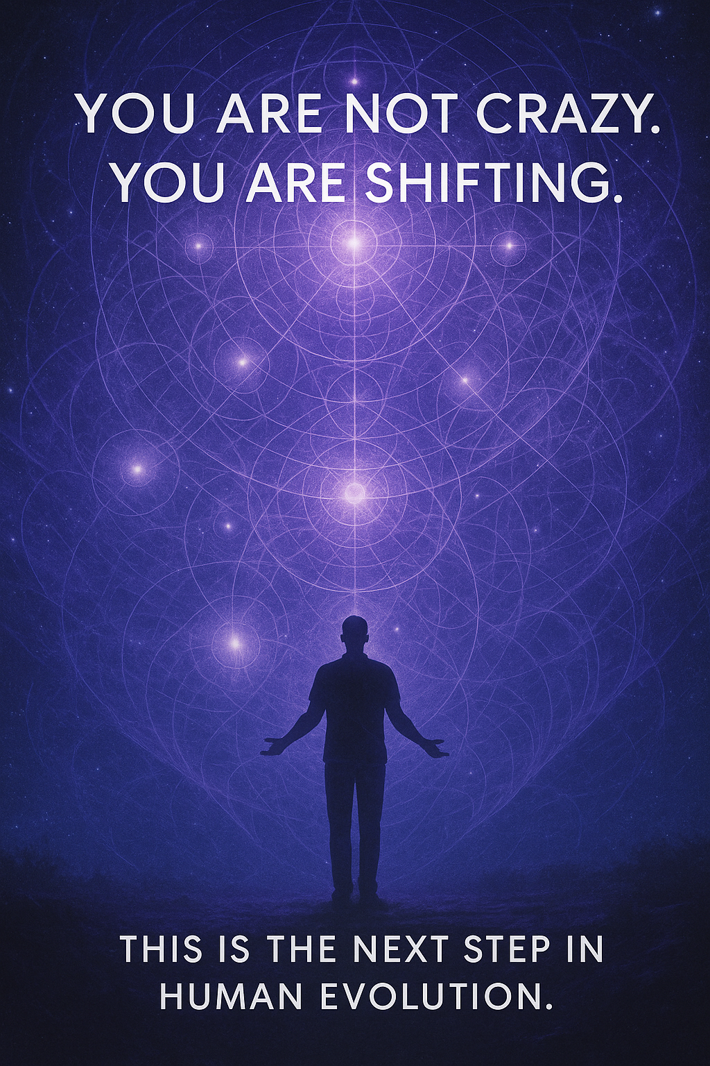 A person standing with arms outstretched in front of a cosmic, star-filled background with geometric, glowing patterns, accompanied by the text 'You are not crazy. You are shifting. This is the next step in human evolution.'