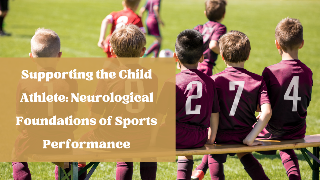 Supporting the Child Athlete: Neurological Foundations of Sports Performance