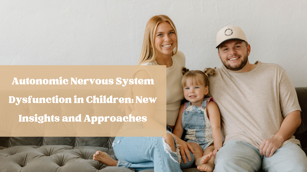 Autonomic Nervous System Dysfunction in Children: New Insights and Approaches