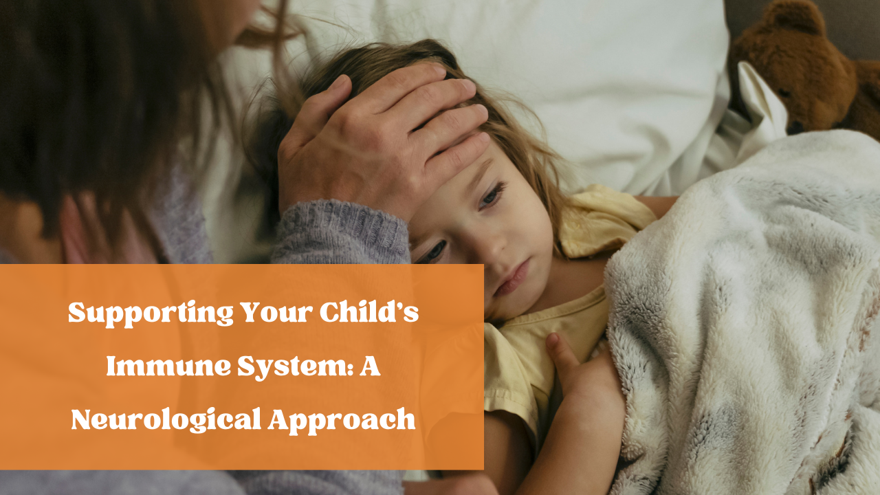 Supporting Your Child's Immune System: A Neurological Approach