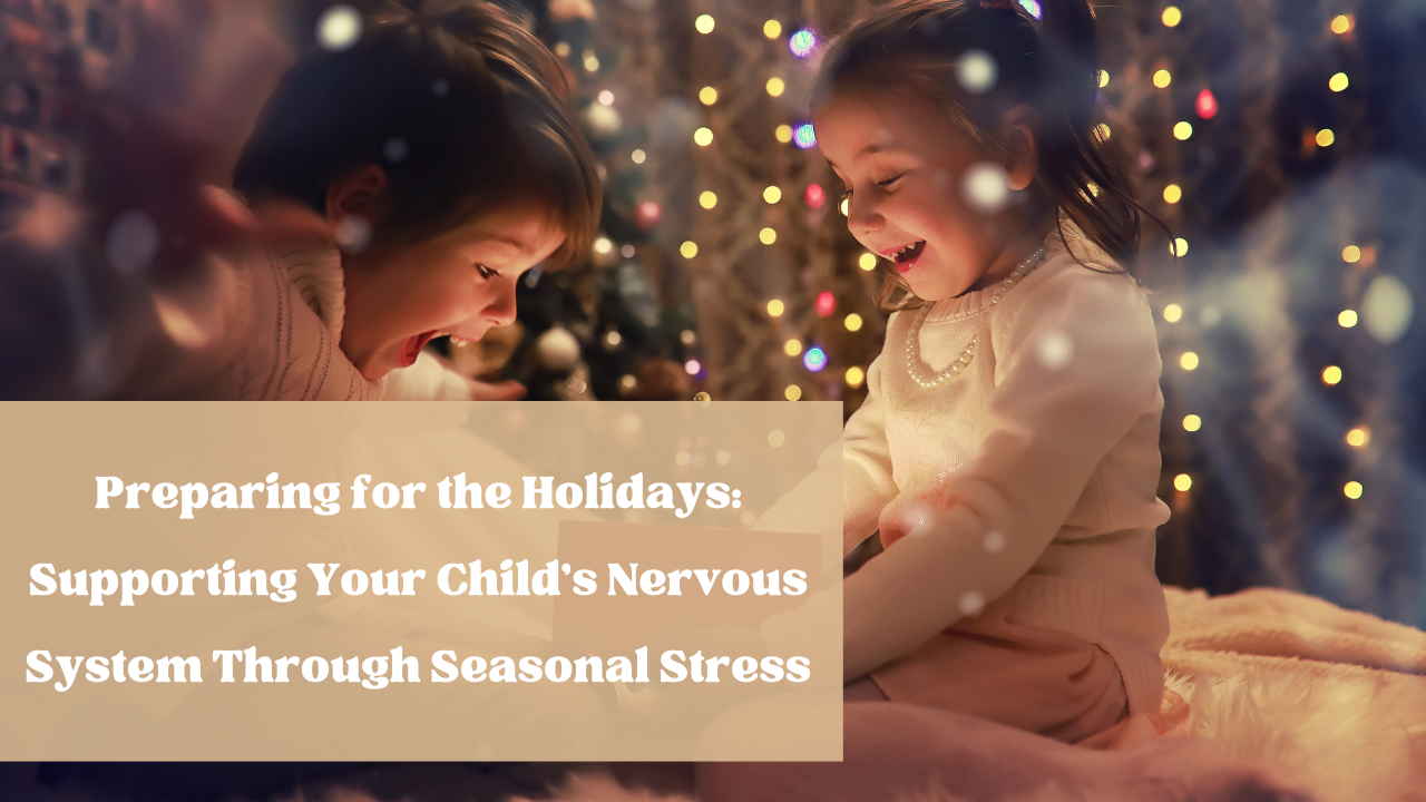 Preparing for the Holidays: Supporting Your Child's Nervous System Through Seasonal Stress