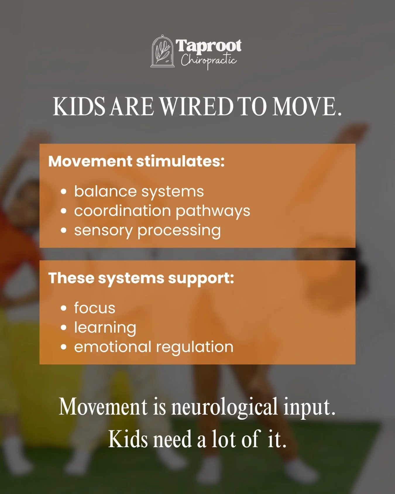 Kids are wired to move.

Movement isn&rsquo;t just energy being burned off. It stimulates balance systems, coordination pathways, and sensory processing, which all support focus, learning, and emotional regulation.

For many kids, movement is how the
