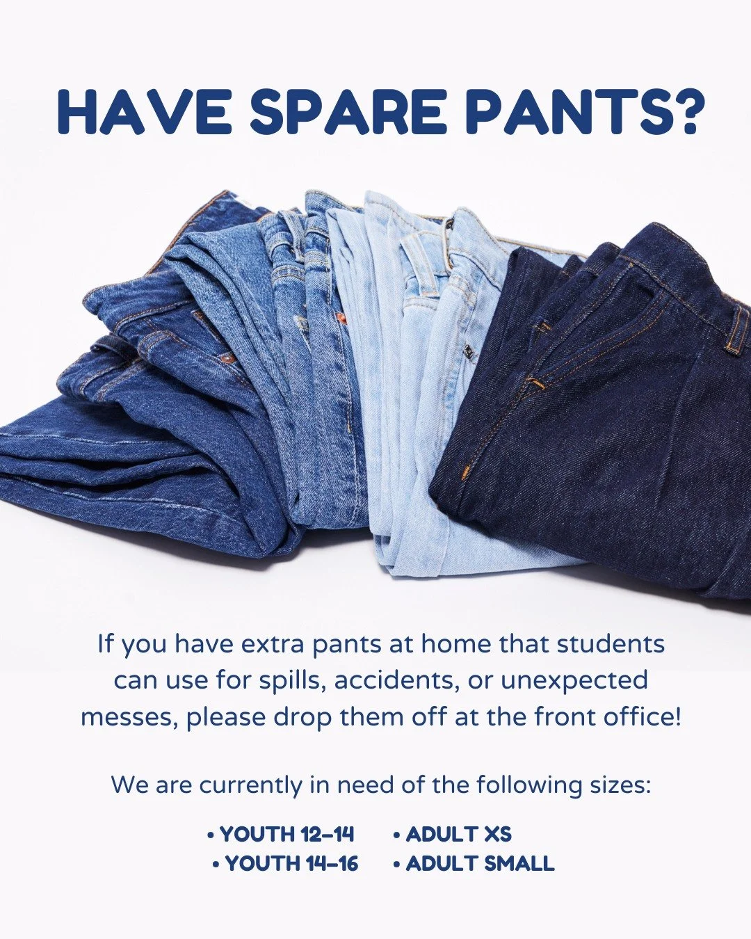 🧺 Have Spare Pants to Donate? 👖
If you have extra pants at home that students can use for spills, accidents, or unexpected messes, please drop them off at the front office!

We are currently in need of the following sizes:

&bull; Youth 12&ndash;14