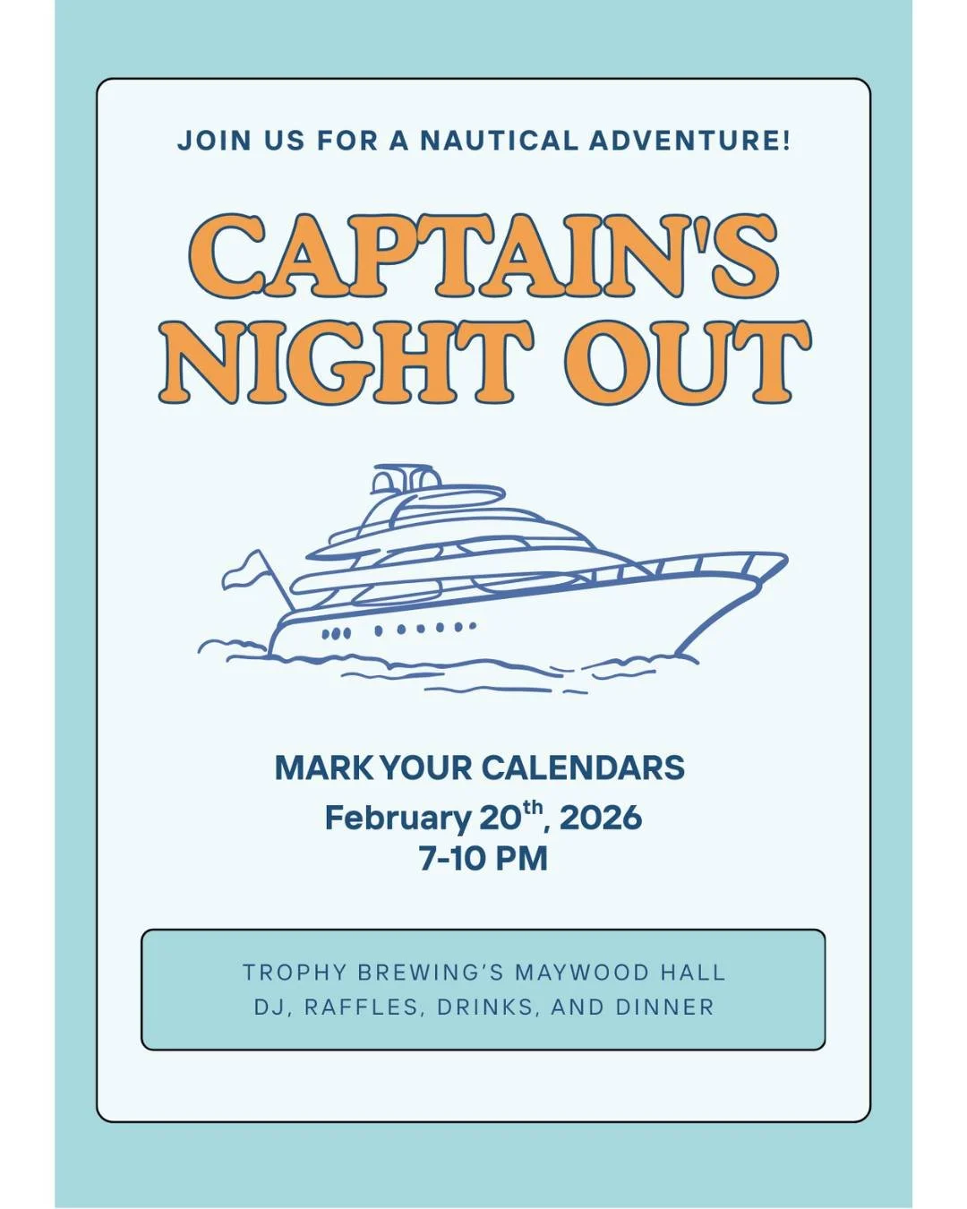 ⚓ Ahoy! Save the Date for Captain&rsquo;s Night Out! ⚓

Set sail for an evening of fun at Captain&rsquo;s Night Out on Friday, February 20th from 7&ndash;10 PM at Trophy Brewing&rsquo;s Maywood Hall. Drop anchor for a night of great vibes with a DJ, 