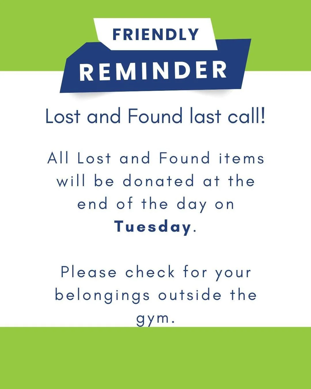 📣 Last call to claim your Lost and Found items! 📣

All items remaining in the Lost and Found will be donated at the end of the day on Tuesday. Check outside the gym to reclaim your kids' stuff!