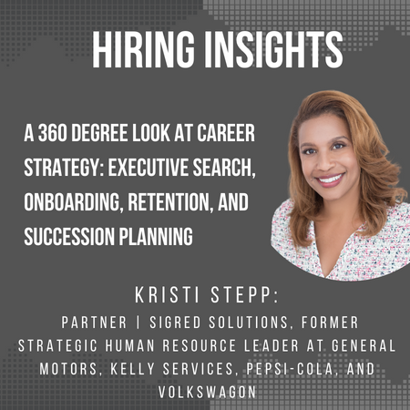 Kristi Stepp | A 360 Degree Look at Career Strategy: Executive Search, Onboarding, Retention, and Succession Planning