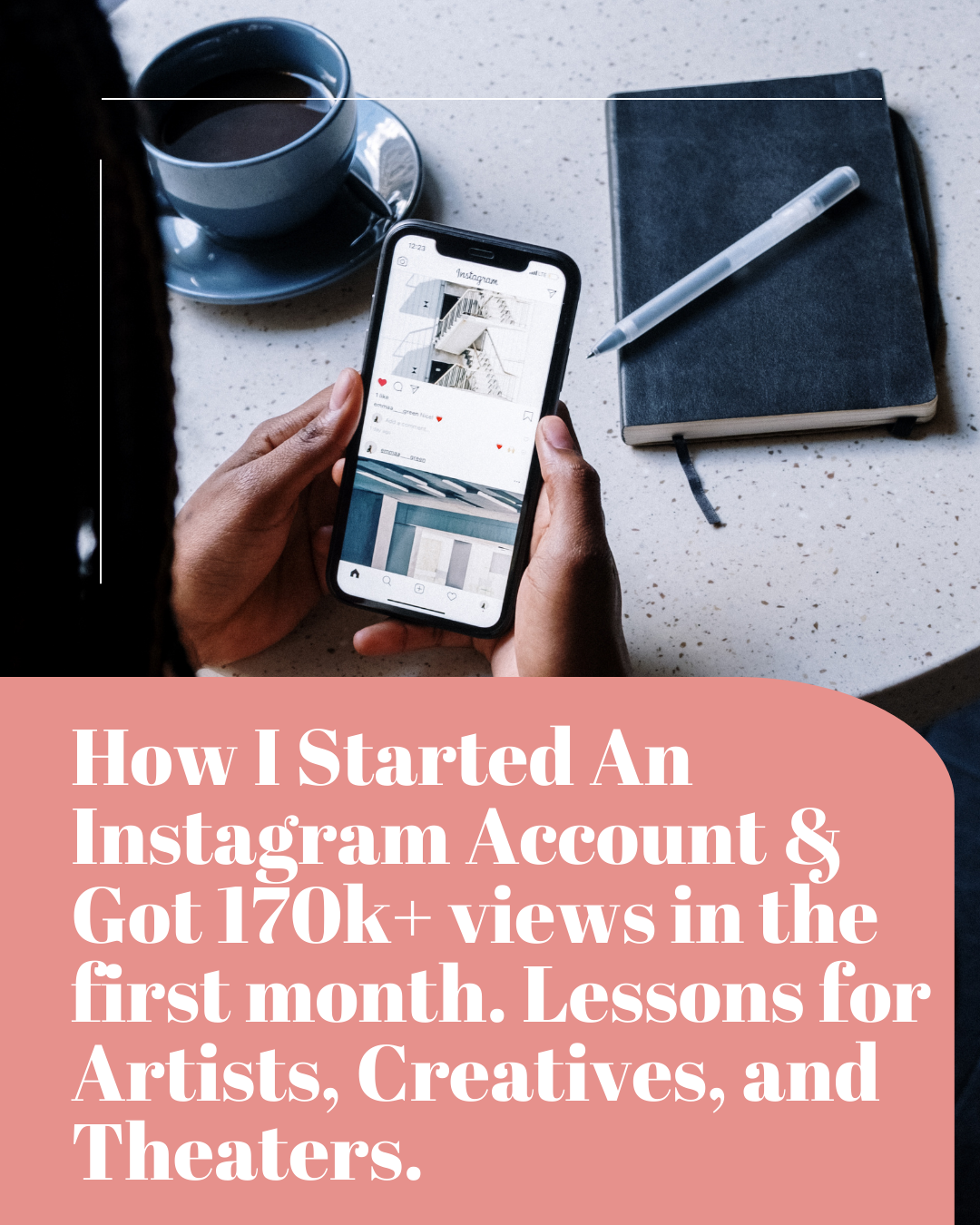 How I Started An Instagram Account & Got 170k+ views in the first month. Lessons for Artists, Creatives, and Theaters.
