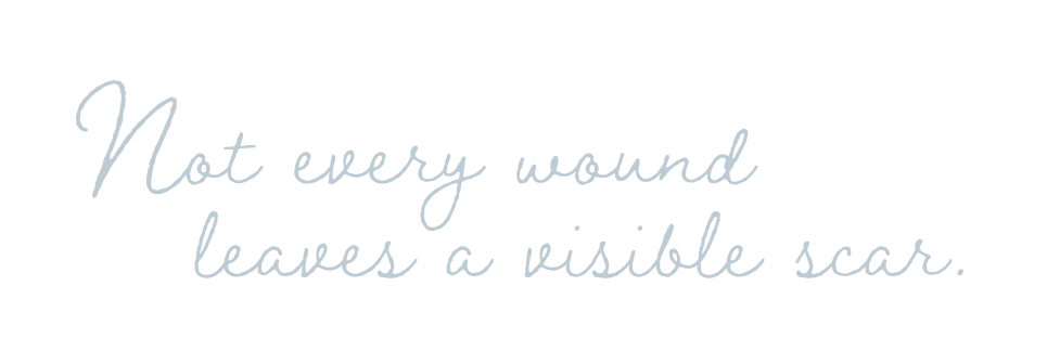 Inspirational quote saying, 'Not every wound leaves a visible scar,' in elegant cursive font on a dark background.