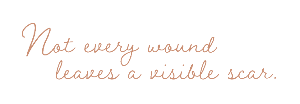 Inspirational quote in elegant cursive font that reads, "Not every wound leaves a visible scar."