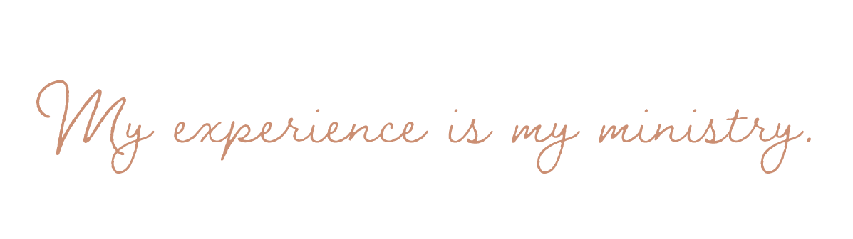 Text on a white background that reads, "My experience is my ministry," in cursive font.