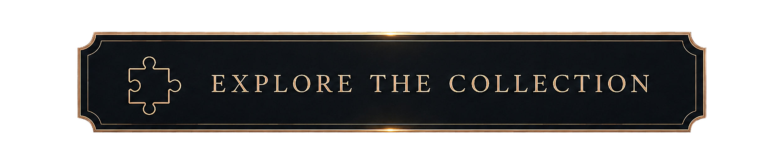 A dark rectangular banner with gold outlines and text that says 'Explore the Collection,' featuring a puzzle piece icon.