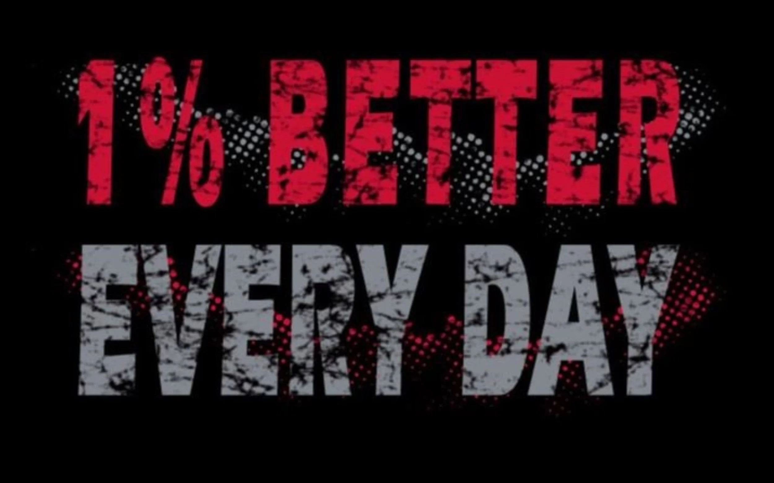 Text reading '100% BETTER EVERY DAY' with a distressed font and halftone pattern in red, black, gray, and white on a black background.