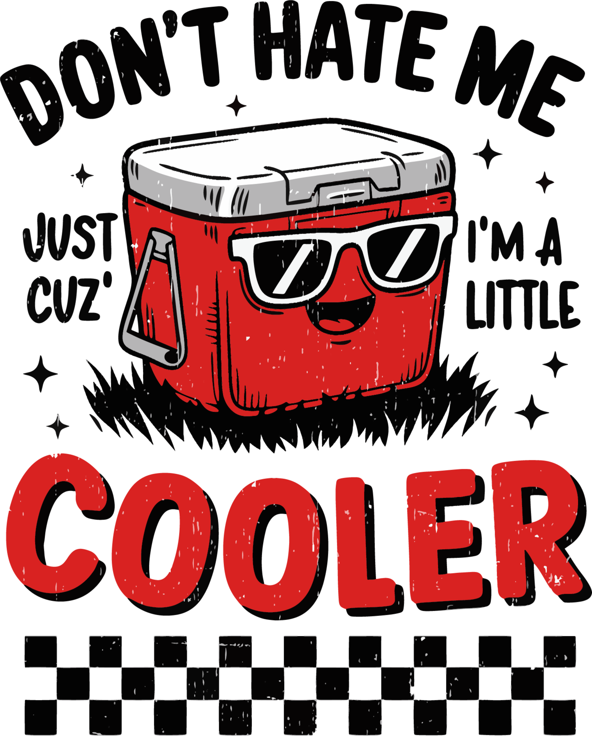 A cartoon cooler with sunglasses and a smiling face, illustrated with a red body and gray lid. The image includes the words 'Don't Hate Just Because I'm a Little Cooler' with the word 'COOLER' in large red letters.
