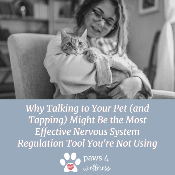 Why Talking to Your Pet (and Tapping) Might Be the Most Effective Nervous System Regulation Tool You're Not Using
