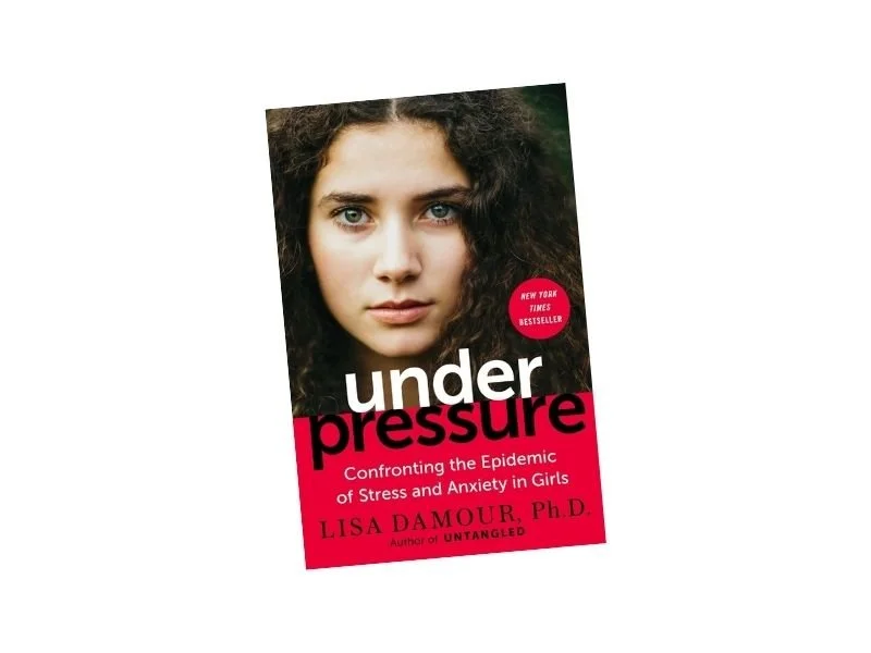 Book cover of Under Pressure: Confronting the Epidemic of Stress and Anxiety in Girls by Lisa Damour