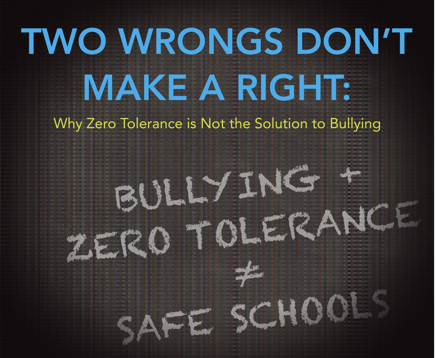 Two Wrongs Don't Make a Right: Why Zero-Tolerance is Not the Solution to Bullying