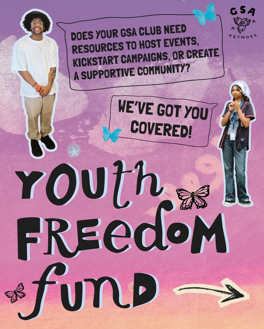 Calling all GSA Clubs! The Youth Freedom Fund Spring 2026 application is now OPEN! Our Youth Freedom Fund provides $500 mini-grants to registered GSA clubs interested in completing campaigns, projects, and community-building activities. Don&rsquo;t m