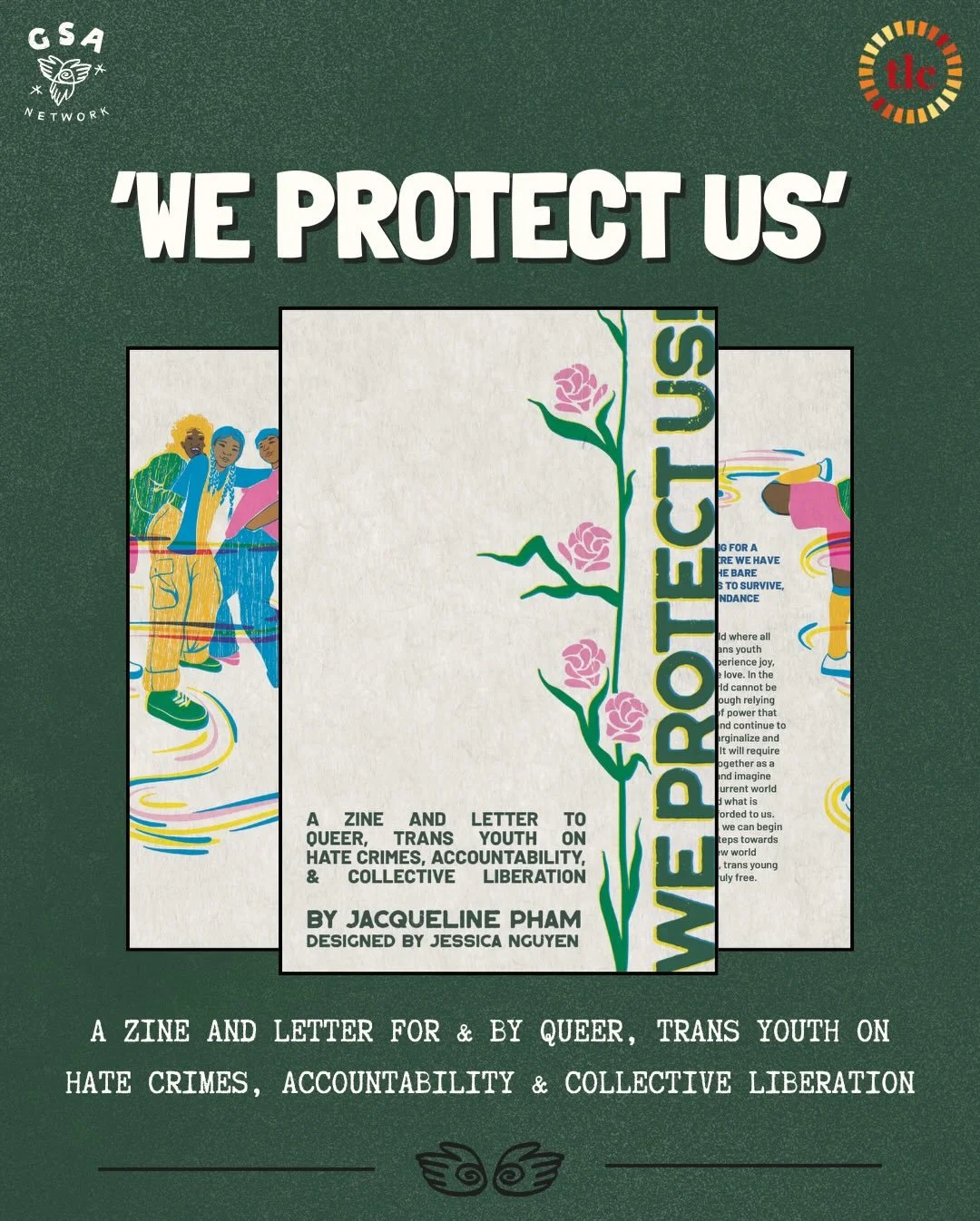 Genders and Sexualities Alliance (GSA) Network and Transgender Law Center are excited to announce the publication of our collaborative &ldquo;We Protect Us&rdquo; zine, a letter to trans, queer, and Two Spirit+ (TQ2S+) youth on hate crimes, accountab