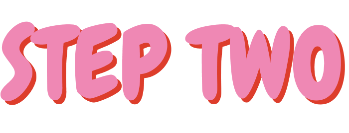 Pink and red text that says "STEP TWO" with a 3D effect.