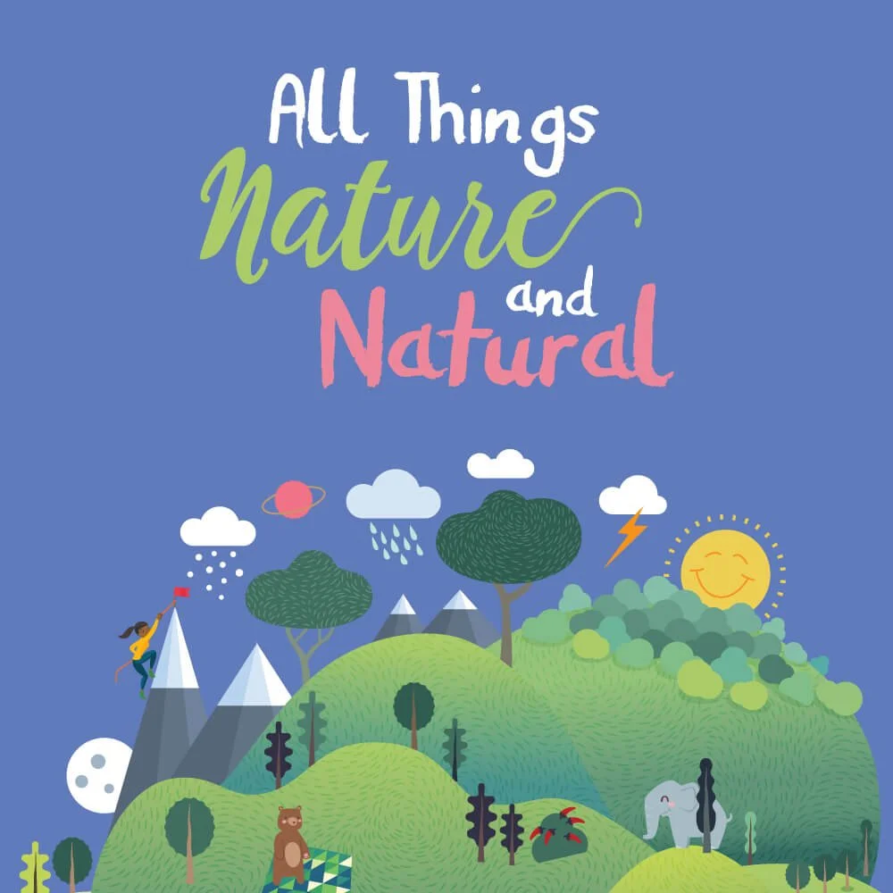 A colorful illustration with the phrase 'All Things Nature and Natural' written at the top, featuring mountains, trees, a bear, an elephant, a smiling sun, clouds, rain, a girl climbing a mountain, a planet with rings, and other natural elements.