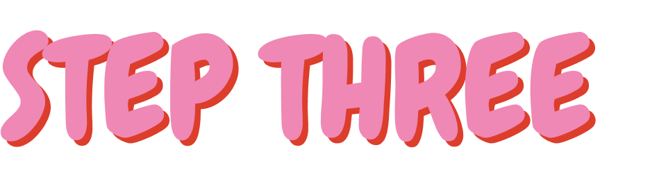 Pink 3D text that reads 'STEP THREE' with a shadow effect.