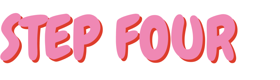Colorful text reading "Step Four" in a playful font with pink and red shades.